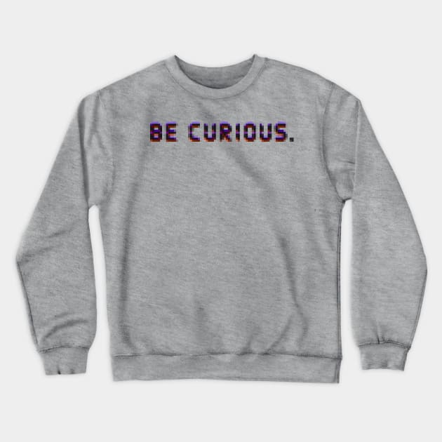 Be curious Crewneck Sweatshirt by FANNIKATZ